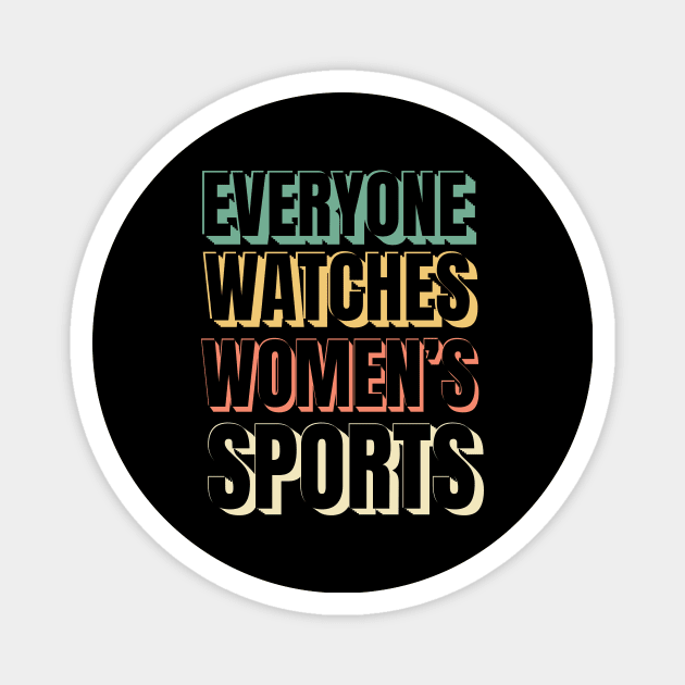 (V19) EVERYONE WATCHES WOMEN'S SPORTS Magnet by TreSiameseTee